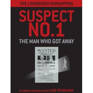 Pearlman, Lise The Lindbergh Kidnapping Suspect No. 1: The Man Who Got Away Pearlman, Lise The Lindbergh Kidnapping Suspect No. 1: The Man Who Got Away