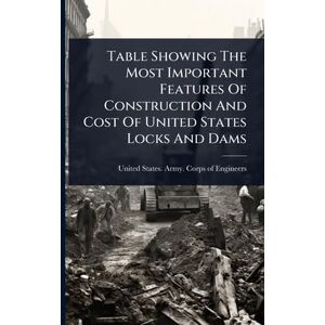 Table Showing The Most Important Features Of Construction And Cost Of United States Locks And Dams Table Showing The Most Important Features Of Construction And Cost Of United States Locks And Dams