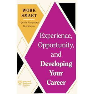 Review, Harvard Business Experience, Opportunity, and Developing Your Career (HBR Work Smart Series) Review, Harvard Business Experience, Opportunity, and Developing Your Career (HBR Work Smart Series)