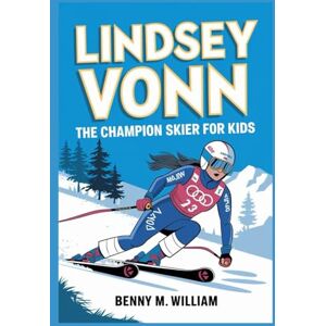 M.Williams, Benny Lindsey Vonn: The Champion Skier for Kids M.Williams, Benny Lindsey Vonn: The Champion Skier for Kids