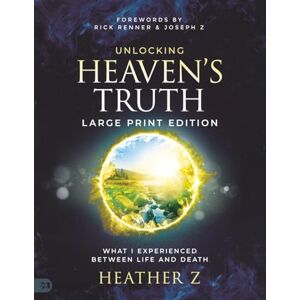 Z, Heather Unlocking Heaven's Truth (Large Print Edition): What I Experienced Between Life and Death Z, Heather Unlocking Heaven's Truth (Large Print Edition): What I Experienced Between Life and Death