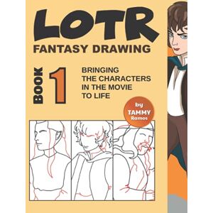 Ramo, Tammy LOTR Fantasy Drawing Book 1: Bringing The Characters in The Movie to Life (LOTR Drawing) Ramo, Tammy LOTR Fantasy Drawing Book 1: Bringing The Characters in The Movie to Life (LOTR Drawing)