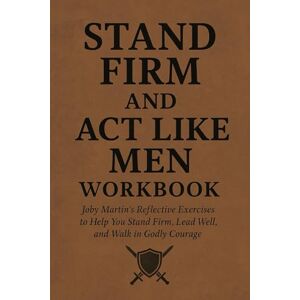 Wells, Hartley The Exceptional Knowledge from Stand Firm and Act Like Men Workbook: Joby Martin’s Reflective Exercises to Help You Stand Firm, Lead Well, and Walk in Godly Courage Wells, Hartley The Exceptional Knowledge from Stand Firm and Act Like Men Workbook: Joby Martin’s Reflective Exercises to Help You Stand Firm, Lead Well, and Walk in Godly Courage