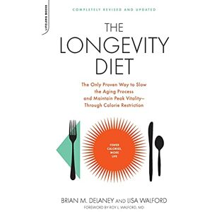 Delaney, Brian M. The Longevity Diet: The Only Proven Way to Slow the Aging Process and Maintain Peak Vitality Through Caloric Restriction: The Only Proven Way to Slow ... Peak Vitality--Through Calorie Restriction Delaney, Brian M. The Longevity Diet: The Only Proven Way to Slow the Aging Process and Maintain Peak Vitality Through Caloric Restriction: The Only Proven Way to Slow ... Peak Vitality--Through Calorie Restriction