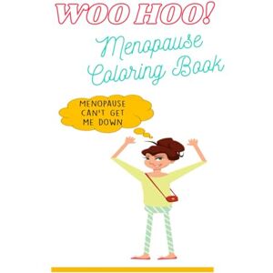 O'Bryan, Ettie “Woo Hoo! Menopause Can’t Get Me Down” Menopause Coloring Book: Funny adult menopause coloring book as menopause gift for peri-menopausal or ... menopausal colleague, friend, family, others O'Bryan, Ettie “Woo Hoo! Menopause Can’t Get Me Down” Menopause Coloring Book: Funny adult menopause coloring book as menopause gift for peri-menopausal or ... menopausal colleague, friend, family, others