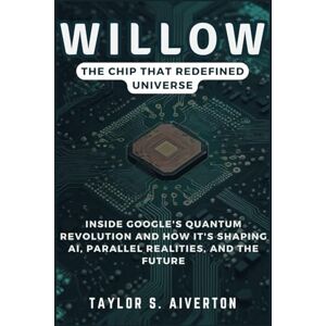 Taylor Willow: The Chip That Redefined Universe: Inside Google's Quantum Revolution and How It’s Shaping AI, Parallel Realities, and the Future Taylor Willow: The Chip That Redefined Universe: Inside Google's Quantum Revolution and How It’s Shaping AI, Parallel Realities, and the Future
