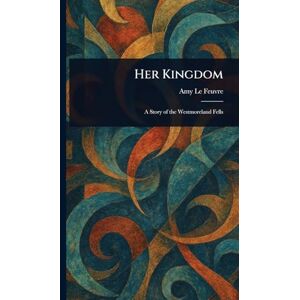 Le Feuvre, Amy Her Kingdom Le Feuvre, Amy Her Kingdom