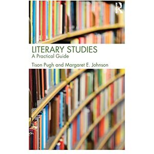 Pugh, Tison Literary Studies: A Practical Guide Pugh, Tison Literary Studies: A Practical Guide