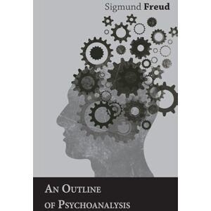 Freud, Sigmund An Outline of Psychoanalysis Freud, Sigmund An Outline of Psychoanalysis