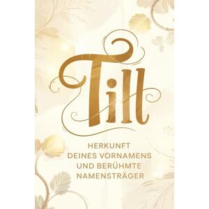 Breier, Rolf Till: Herkunft deines Vornamens und berühmte Namensträger: Ein Namensbuch über Ursprung, Bedeutung und bekannte Persönlichkeiten Breier, Rolf Till: Herkunft deines Vornamens und berühmte Namensträger: Ein Namensbuch über Ursprung, Bedeutung und bekannte Persönlichkeiten