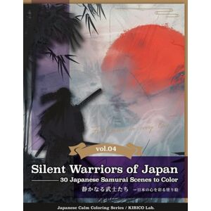 Lab., KIRICO Silent Warriors of Japan —— 30 Japanese Samurai Scenes to Color: Find peace in every line. (Japanese Calm Coloring Series) Lab., KIRICO Silent Warriors of Japan —— 30 Japanese Samurai Scenes to Color: Find peace in every line. (Japanese Calm Coloring Series)