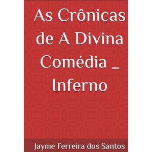 Santos, Jayme Ferreira dos As Crônicas de A Divina Comédia _ Inferno Santos, Jayme Ferreira dos As Crônicas de A Divina Comédia _ Inferno