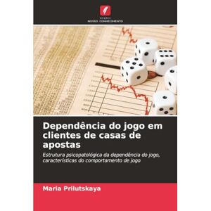 Prilutskaya, Maria Dependência do jogo em clientes de casas de apostas: Estrutura psicopatológica da dependência do jogo, características do comportamento de jogo Prilutskaya, Maria Dependência do jogo em clientes de casas de apostas: Estrutura psicopatológica da dependência do jogo, características do comportamento de jogo