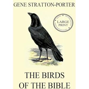 Stratton-Porter, Gene The Birds of the Bible: Large Print Edition for a better reading experience Stratton-Porter, Gene The Birds of the Bible: Large Print Edition for a better reading experience