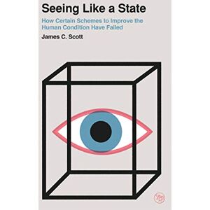 Scott Seeing Like a State: How Certain Schemes to Improve the Human Condition Have Failed (Veritas Paperbacks) Scott Seeing Like a State: How Certain Schemes to Improve the Human Condition Have Failed (Veritas Paperbacks)