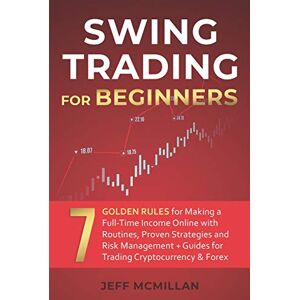 Alpha Swing Trading for Beginners: 7 Golden Rules for Making a Full-Time Income Online with Routines, Proven Strategies and Risk Management + Guides for Trading Cryptocurrency & Forex Alpha Swing Trading for Beginners: 7 Golden Rules for Making a Full-Time Income Online with Routines, Proven Strategies and Risk Management + Guides for Trading Cryptocurrency & Forex