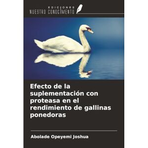 Joshua, Abolade Opeyemi Efecto de la suplementación con proteasa en el rendimiento de gallinas ponedoras Joshua, Abolade Opeyemi Efecto de la suplementación con proteasa en el rendimiento de gallinas ponedoras