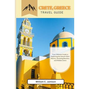 Jamieson, William C. Crete, Greece Travel Guide 2026: Your Ultimate Guide to Exploring the Island's Rich History, Stunning Beaches, and Hidden Gems Jamieson, William C. Crete, Greece Travel Guide 2026: Your Ultimate Guide to Exploring the Island's Rich History, Stunning Beaches, and Hidden Gems