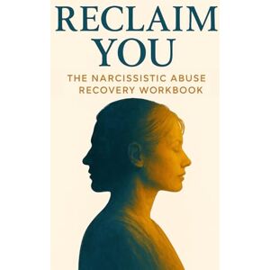 Method, Elevare Reclaim You: The Narcissistic Abuse Recovery Workbook: Break the Trauma Bond, Reclaim Your Identity, and Set Healthy Boundaries After Narcissistic Abuse Method, Elevare Reclaim You: The Narcissistic Abuse Recovery Workbook: Break the Trauma Bond, Reclaim Your Identity, and Set Healthy Boundaries After Narcissistic Abuse
