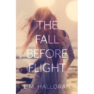 Halloran, L.M. The Fall Before Flight: A Doctor/Patient Forbidden Romance (Before & After) Halloran, L.M. The Fall Before Flight: A Doctor/Patient Forbidden Romance (Before & After)