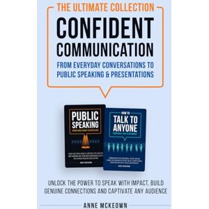 McKeown, Anne The Ultimate Collection Confident Communication. From Everyday Conversations to Public Speaking & Presentations: Unlock the power to speak with ... connections and captivate any audience McKeown, Anne The Ultimate Collection Confident Communication. From Everyday Conversations to Public Speaking & Presentations: Unlock the power to speak with ... connections and captivate any audience