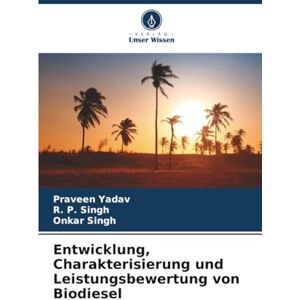 Yadav, Praveen Entwicklung, Charakterisierung und Leistungsbewertung von Biodiesel Yadav, Praveen Entwicklung, Charakterisierung und Leistungsbewertung von Biodiesel