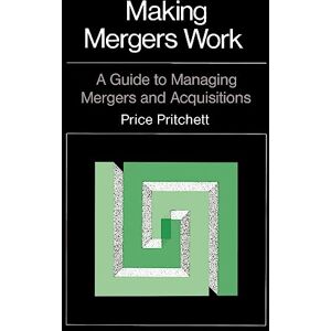 Pritchett, Price Making Mergers Work: A Guide to Managing Mergers and Acquisitions Pritchett, Price Making Mergers Work: A Guide to Managing Mergers and Acquisitions