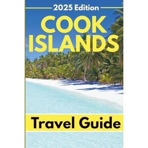 Hicks, Bonnie R. Cook Islands (Travel Guide 2025): Planning Your Trip, Recommended Places to Stay, Must-See Attractions and Insider Tips for First-time Visitors Hicks, Bonnie R. Cook Islands (Travel Guide 2025): Planning Your Trip, Recommended Places to Stay, Must-See Attractions and Insider Tips for First-time Visitors
