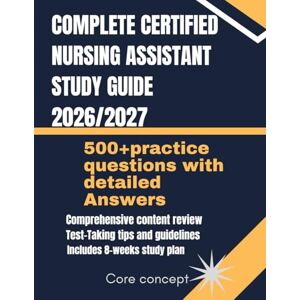 Concept, Core Complete Certified Nursing Assistant study guide 2026/2027: Essential Theory, Practical Skills and Exam‑Ready Review for Aspiring Nursing Assistants Concept, Core Complete Certified Nursing Assistant study guide 2026/2027: Essential Theory, Practical Skills and Exam‑Ready Review for Aspiring Nursing Assistants