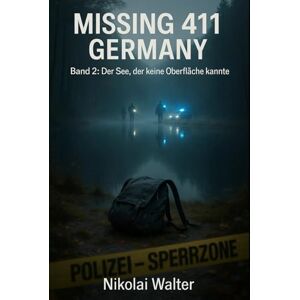 Walter, Nikolai MISSING 411 – DEUTSCHLAND Der See, der keine Oberfläche kannte: Neue Fälle. Keine Erklärungen. Keine Rückkehr. Echte deutsche Vermisstenfälle – ... die Realität aussetzt (MISSING 411 GERMANY) Walter, Nikolai MISSING 411 – DEUTSCHLAND Der See, der keine Oberfläche kannte: Neue Fälle. Keine Erklärungen. Keine Rückkehr. Echte deutsche Vermisstenfälle – ... die Realität aussetzt (MISSING 411 GERMANY)
