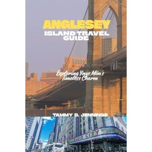 Jennings, Tammy D. ANGLESEY ISLAND TRAVEL GUIDE: Exploring Ynys Môn’s Timeless Charm Jennings, Tammy D. ANGLESEY ISLAND TRAVEL GUIDE: Exploring Ynys Môn’s Timeless Charm