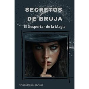 DELPIANO, NATALIA VERONICA SECRETOS DE BRUJA: El Despertar de la Magia DELPIANO, NATALIA VERONICA SECRETOS DE BRUJA: El Despertar de la Magia