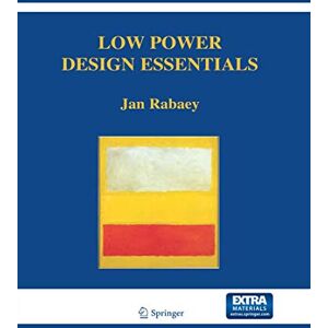 Rabaey, Jan Low Power Design Essentials (Integrated Circuits and Systems) Rabaey, Jan Low Power Design Essentials (Integrated Circuits and Systems)