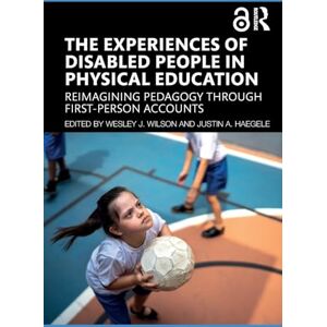 The Experiences of Disabled People in Physical Education: Reimagining Pedagogy through First-Person Accounts The Experiences of Disabled People in Physical Education: Reimagining Pedagogy through First-Person Accounts