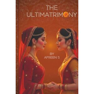 S, Afreen The Ultimatrimony: A Lesbian Romantic Comedy You Can’t Put Down S, Afreen The Ultimatrimony: A Lesbian Romantic Comedy You Can’t Put Down