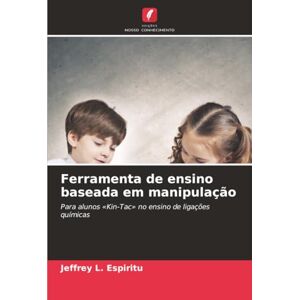 Espiritu, Jeffrey L. Ferramenta de ensino baseada em manipulação: Para alunos «Kin-Tac» no ensino de ligações químicas Espiritu, Jeffrey L. Ferramenta de ensino baseada em manipulação: Para alunos «Kin-Tac» no ensino de ligações químicas