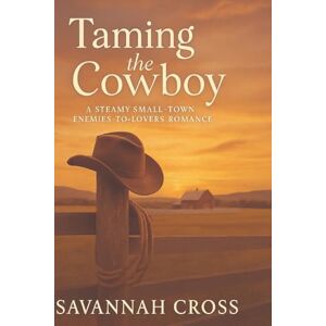 Cross Taming the Cowboy: A Steamy Small-Town Enemies-to-Lovers Romance: A Steamy Small-Town Enemies-to-Lovers Romance: A Steamy Small-Town Enemies-to-Lovers Romance Cross Taming the Cowboy: A Steamy Small-Town Enemies-to-Lovers Romance: A Steamy Small-Town Enemies-to-Lovers Romance: A Steamy Small-Town Enemies-to-Lovers Romance