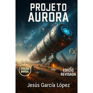 García López, Jesús Projeto Aurora (Saga Aurora (Livro 1.º)) García López, Jesús Projeto Aurora (Saga Aurora (Livro 1.º))