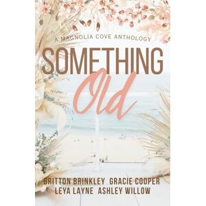 Brinkley, Britton Something Old: A Magnolia Cove Cozy Romance Anthology Brinkley, Britton Something Old: A Magnolia Cove Cozy Romance Anthology