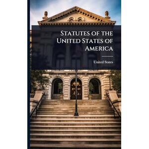 Statutes of the United States of America Statutes of the United States of America
