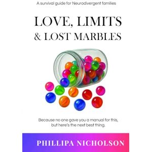 Nicholson, Phillipa Love, Limits & Lost Marbles: A survival guide for Neurodivergent families Nicholson, Phillipa Love, Limits & Lost Marbles: A survival guide for Neurodivergent families