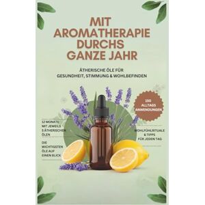 Seidel, Anita Mit Aromatherapie durchs ganze Jahr: Ätherische Öle für Gesundheit, Stimmung & Wohlbefinden- Über 150 Anwendungen und die wichtigsten Öle auf einen Blick Seidel, Anita Mit Aromatherapie durchs ganze Jahr: Ätherische Öle für Gesundheit, Stimmung & Wohlbefinden- Über 150 Anwendungen und die wichtigsten Öle auf einen Blick