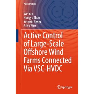 Yao, Wei Active Control of Large-Scale Offshore Wind Farms Connected Via VSC-HVDC (Power Systems) Yao, Wei Active Control of Large-Scale Offshore Wind Farms Connected Via VSC-HVDC (Power Systems)
