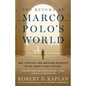 Kaplan, Robert D. The Return of Marco Polo's World: War, Strategy, and American Interests in the Twenty-first Century Kaplan, Robert D. The Return of Marco Polo's World: War, Strategy, and American Interests in the Twenty-first Century