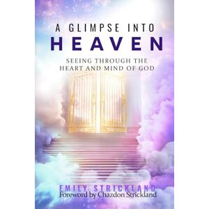 Strickland, Emily K A Glimpse Into Heaven: Seeing Through the Heart and Mind of God (Seer Series) Strickland, Emily K A Glimpse Into Heaven: Seeing Through the Heart and Mind of God (Seer Series)
