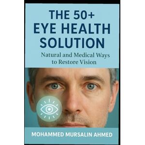 Ahmed Reversing Poor Eyesight After 50: Holistic Solutions from All Schools of Medicine Ahmed Reversing Poor Eyesight After 50: Holistic Solutions from All Schools of Medicine