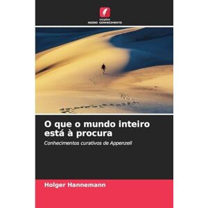 Hannemann, Holger O que o mundo inteiro está à procura: Conhecimentos curativos de Appenzell Hannemann, Holger O que o mundo inteiro está à procura: Conhecimentos curativos de Appenzell