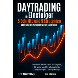 Habermeier, David Daytrading für Einsteiger – 5 Schritte und 5 Strategien – Vom Neuling zum profitablen Daytrader: Handeln lernen – mit Strategien, Struktur und Psychologie für langfristigen Trading-Erfolg Habermeier, David Daytrading für Einsteiger – 5 Schritte und 5 Strategien – Vom Neuling zum profitablen Daytrader: Handeln lernen – mit Strategien, Struktur und Psychologie für langfristigen Trading-Erfolg