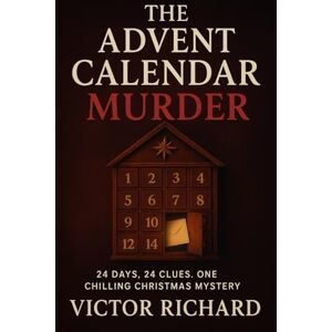 Richard, Victor The Advent Calendar Murder: 24 Days, 24 Clues. One Chilling Christmas Mystery Richard, Victor The Advent Calendar Murder: 24 Days, 24 Clues. One Chilling Christmas Mystery