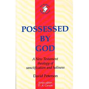 Peterson, David Possessed by God: New Testament Theology Of Sanctification And Holiness (New Studies in Biblical Theology): No. 1 Peterson, David Possessed by God: New Testament Theology Of Sanctification And Holiness (New Studies in Biblical Theology): No. 1